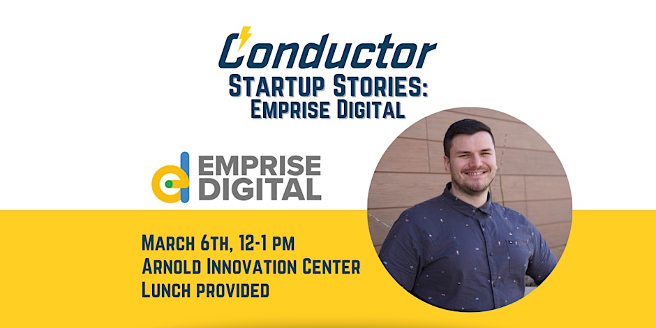 Emprise Digital Promotional image for Conductor Startup Stories: Emprise Digital event on March 6th, 12-1 pm at Arnold Innovation Center. Includes a photo of a smiling man and text stating lunch is provided.