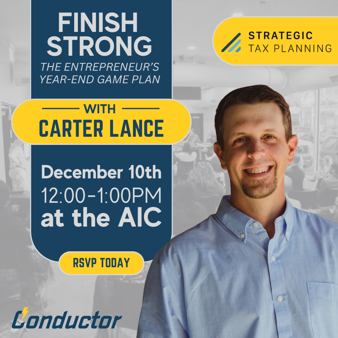 Smiling man in a light blue shirt stands in front of a blurred audience. Text reads: Finish Strong: The Entrepreneur’s Year-End Game Plan with Carter Lance, December 10th, 12–1PM at the AIC. RSVP Today. Strategic Tax Planning. Conductor.