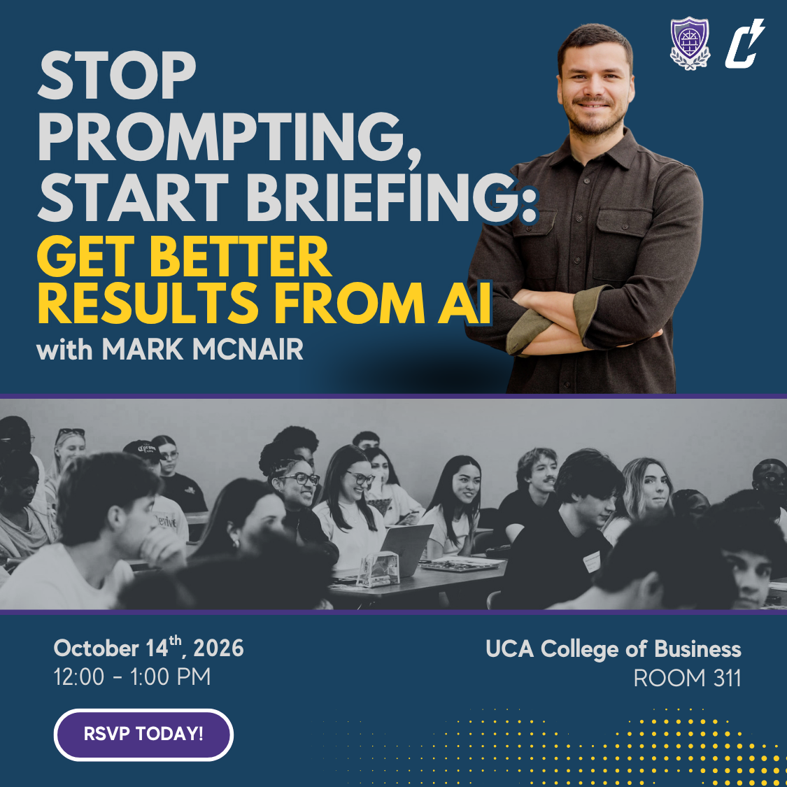 A smiling man stands with folded arms above text promoting a talk, Stop Prompting, Start Briefing: Get Better Results from AI. Below, students listen attentively. Event: Oct 14, 2026, UCA College of Business, Room 311.