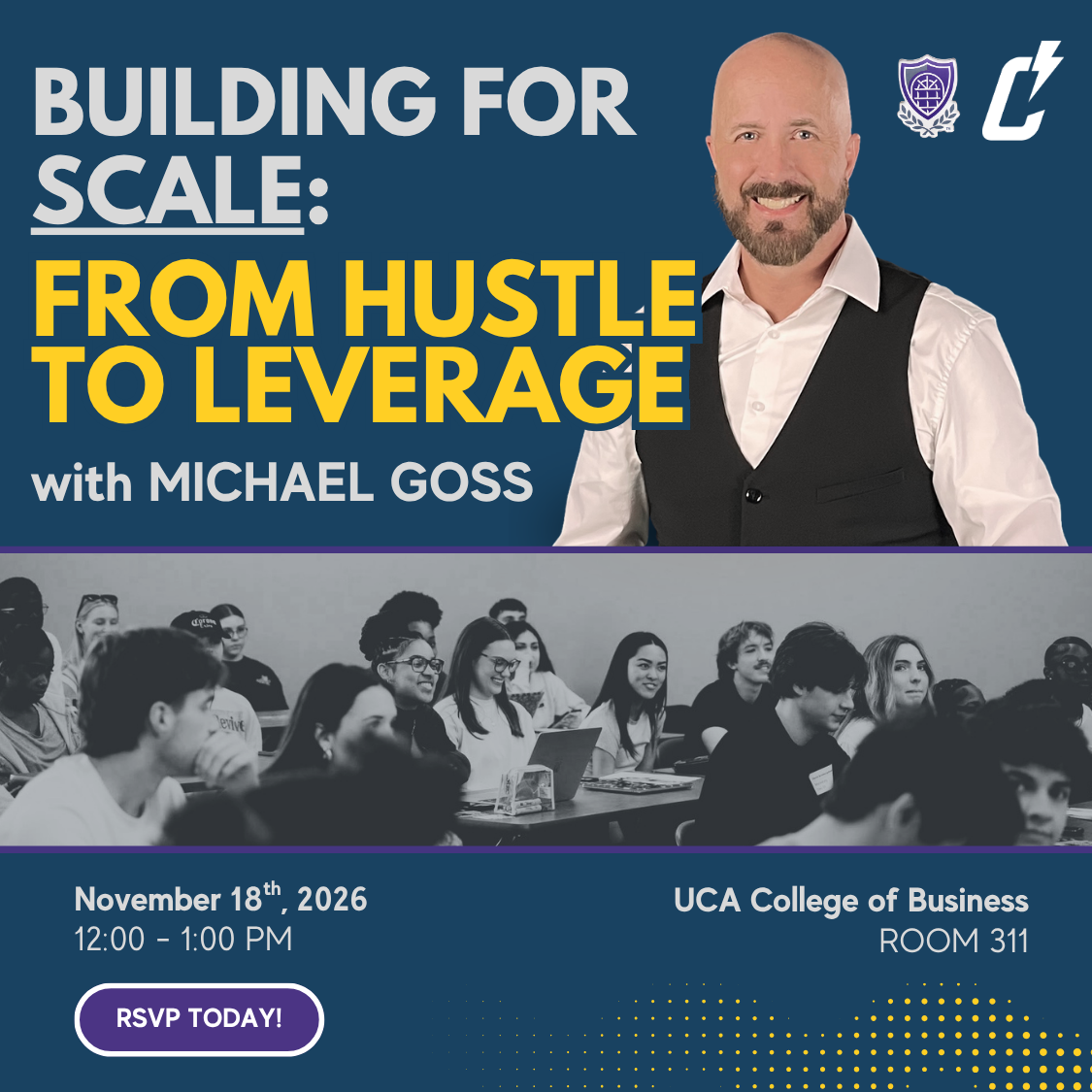 Event flyer with speaker Michael Goss, reading Building for Scale: From Hustle to Leverage. Photo of students in a classroom. Event on November 18, 2026, 12–1 PM, UCA College of Business, Room 311. RSVP button at the bottom.