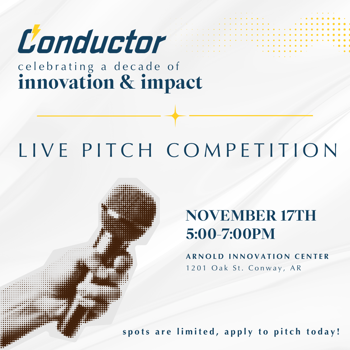 Event flyer for Conductors Live Pitch Competition on November 17th, 5-7PM at Arnold Innovation Center, Conway, AR. Features a stylized hand holding a microphone and event details. Spots are limited, apply to pitch.