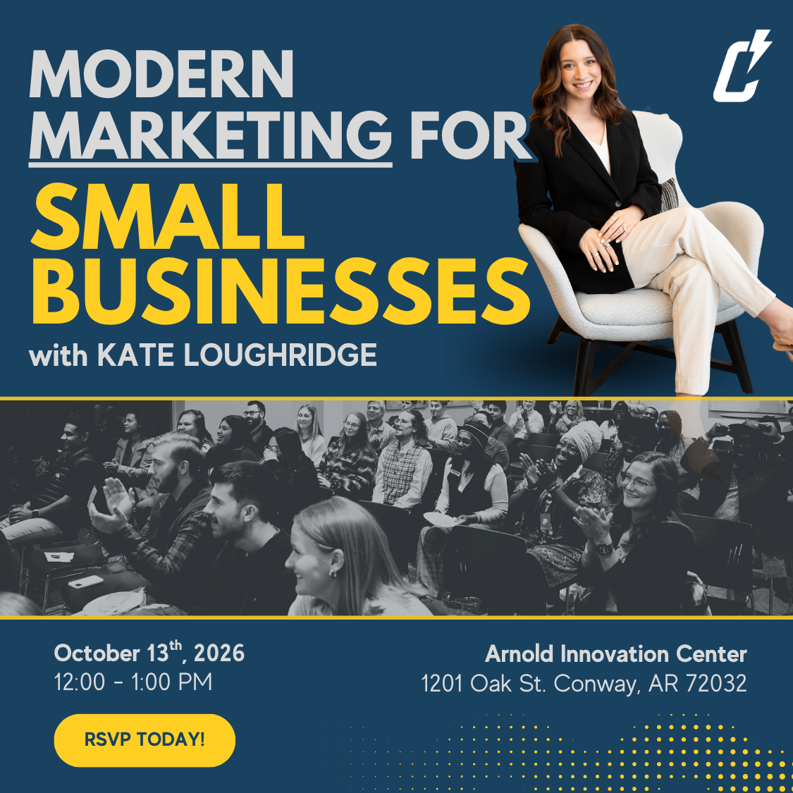 Event flyer for Modern Marketing for Small Businesses with Kate Loughridge. Includes a woman sitting, event details, RSVP info, and a black-and-white photo of an audience at Arnold Innovation Center, Conway, AR.